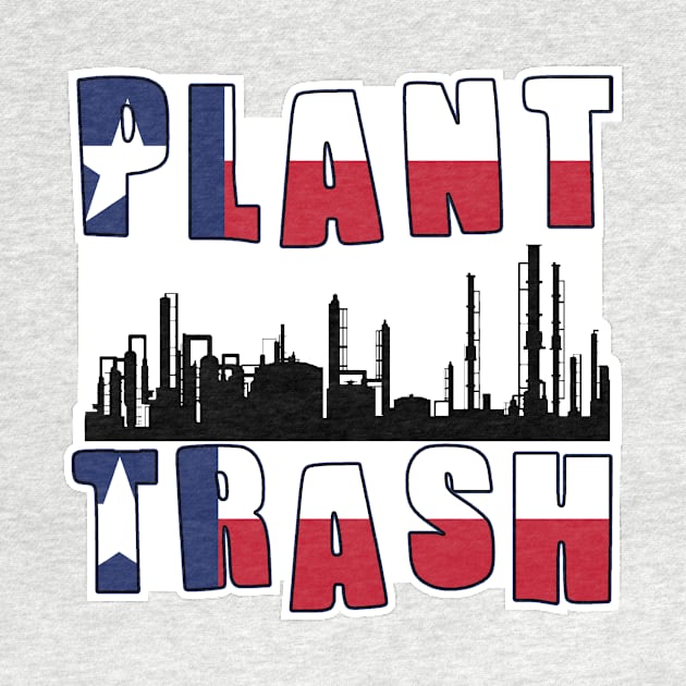 Plant Trash Texas Pride by DarkwingDave